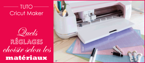 Cricut Maker : Réglages De Coupe (en Français) En Fonction Des Matériaux